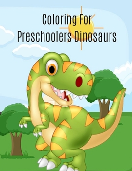 Paperback Coloring For Preschoolers Dinosaurs: The Dinosaurs Coloring Book, Fantastic Jumbo Dinosaur Coloring Book for Boys, Girls, Toddlers, Preschoolers, Kids Book