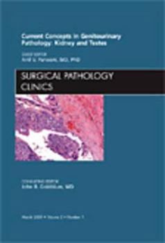 Hardcover Current Concepts in Genitourinary Pathology: Kidney and Testes, an Issue of Surgical Pathology Clinics: Volume 2-1 Book