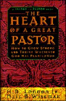 The Heart of a Great Pastor: How to Grow Strong and Thrive Wherever God Has Planted You