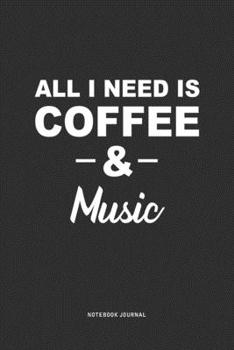 Paperback All I Need is Coffee & Music: A 6 x 9 Inch Journal Diary Notebook With A Bold Text Font Slogan On A Matte Cover and 120 Blank Lined Pages Book