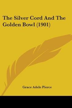 Paperback The Silver Cord And The Golden Bowl (1901) Book