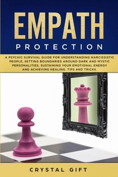 Paperback Empath Protection: A Psychic Survival Guide for Understanding Narcissistic People, Setting Boundaries Around Dark and Mystic Personalitie Book