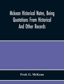 Paperback Mckean Historical Notes, Being Quotations From Historical And Other Records, Relating Chiefly To Maciain-Macdonalds, Many Calling Themselves Mccain, M Book
