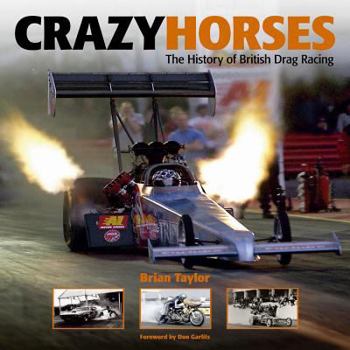 Hardcover Crazy Horses: The History of British Drag Racing Book