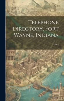Telephone Directory, Fort Wayne, Indiana: Yr.1911