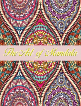 Paperback The Art of Mandala: Adult Coloring Book Featuring Beautiful Mandalas Designed to Soothe the Soul Book