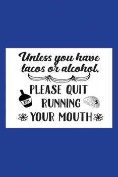 Paperback Classic Blue Sarcastic Lined Notebook: Unless You Have Tacos Or Alcohol Please Quit Running Your Mouth Book