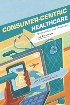 Paperback Consumer-Centric Healthcare: Opportunities and Challenges for Providers Book