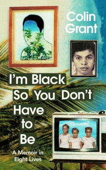 Hardcover I'm Black So You Don't Have to Be: A Memoir in Eight Lives Book