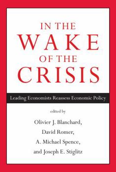 Hardcover In the Wake of the Crisis: Leading Economists Reassess Economic Policy Book