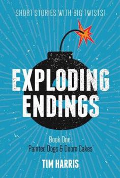Painted Dogs and Doom Cakes - Book #1 of the Exploding Endings