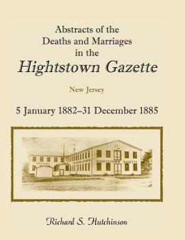 Paperback Abstracts of the Deaths and Marriages in the Hightstown Gazette, 5 January 1882-31 December 1885 Book