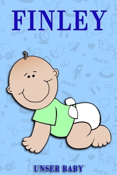 Finley unser Baby: Notizbuch/Tagebuch für Eltern/Babybuch/6*9"entspricht DIN A5/120Seiten/halb leer, halb liniert (German Edition)