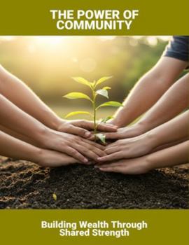 Paperback The Power Of Community: Building Wealth Through Shared Strength Book