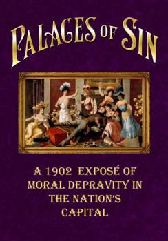 Paperback Palaces of Sin: A 1902 Expose of Moral Depravity in our Nation's Capital Book