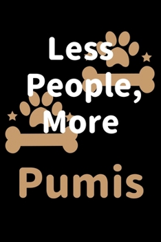 Less People, More Pumis: Journal (Diary, Notebook) Funny Dog Owners Gift for Pumi Lovers