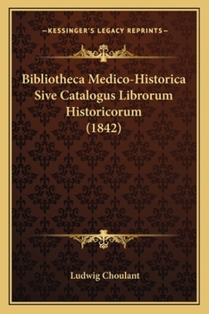 Paperback Bibliotheca Medico-Historica Sive Catalogus Librorum Historicorum (1842) [Latin] Book