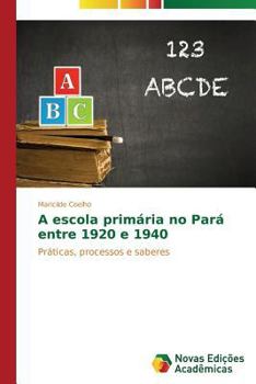 Paperback A escola primária no Pará entre 1920 e 1940 [Portuguese] Book