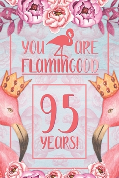 95th Birthday Journal: Lined Journal / Notebook - Flamingo Themed Birthday Gift for Her - Fun And Practical Alternative to a Card - 95 Years Old Gift for Women - Funny You Are Flamingood Pun