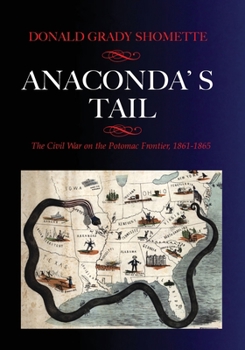 Paperback Anaconda's Tail: The Civil War on the Potomac Frontier, 1861-1865 Book