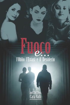 Paperback Fuoco e...: L'Oblio, l'Estasi e il Desiderio [Italian] Book