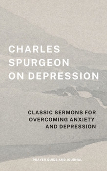 Paperback Charles Spurgeon on Depression: Classic Sermons for Overcoming Anxiety and Depression (Prayer Guide and Journal) Book