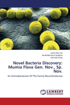 Novel Bacteria Discovery: Mumia Flava Gen. Nov., Sp. Nov.: An Actinobacterium Of The Family Nocardioidaceae