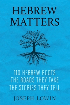 Paperback Hebrew Matters: 110 Hebrew Roots; the Roads They Take; the Stories They Tell Book