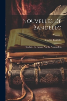 Paperback Nouvelles De Bandello: Traduites En Français Pour La Première Fois; Volume 1 [French] Book