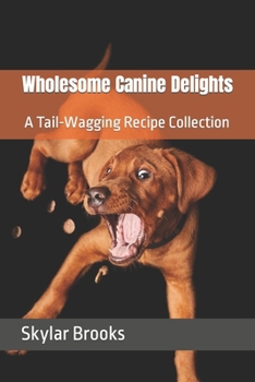 Paperback Wholesome Canine Delights: A Tail-Wagging Recipe Collection Book