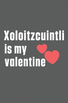 Paperback Xoloitzcuintli is my valentine: For Xoloitzcuintli Dog Fans Book