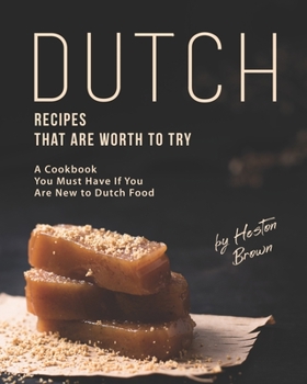 Paperback Dutch Recipes That Are Worth to Try: A Cookbook You Must Have If You Are New to Dutch Food Book