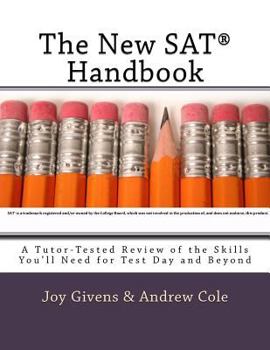 Paperback The New SAT Handbook: A Tutor-Tested Review of the Skills You'll Need for Test Day and Beyond Book