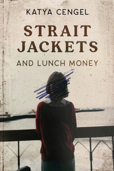 Paperback Straitjackets and Lunch Money: A 10-Year-Old in a Psychosomatic Ward Book