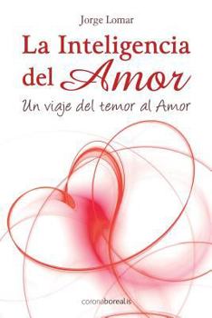 Paperback La inteligencia del amor: Un viaje del temor al amor [Spanish] Book