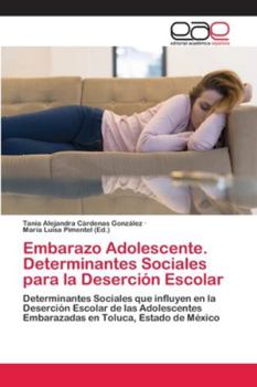 Paperback Embarazo Adolescente. Determinantes Sociales para la Deserción Escolar [Spanish] Book