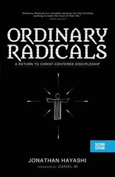 Paperback Ordinary Radicals (SECOND EDITION): A Return to Christ-Centered Discipleship Book