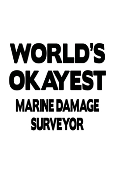 World's Okayest Marine Damage Surveyor: New Marine Damage Surveyor Notebook, Journal Gift, Diary, Doodle Gift or Notebook | 6 x 9 Compact Size- 109 Blank Lined Pages