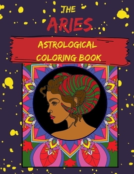 Paperback The Aries Astrological Coloring Book 8.5 x 11 Inch Mandala Style Coloring Book For Adults: Coloring Book To Help Relax and Release Your Aries Creativi Book