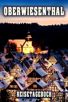 Oberwiesenthal Reisetagebuch: Winterurlaub in Oberwiesenthal. Ideal für Skiurlaub, Winterurlaub oder Schneeurlaub.  Mit vorgefertigten Seiten und ... oder als Abschiedsgeschenk (German Edition)