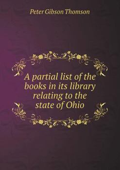 Paperback A Partial List of the Books in Its Library Relating to the State of Ohio Book