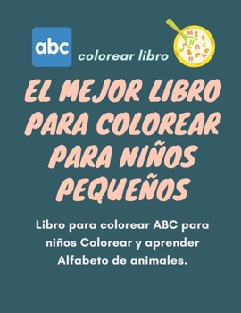 Paperback El mejor libro para colorear para niños pequeños: Libro para colorear ABC para niños Colorear y aprender Alfabeto de animales.: 8.5 x 11 Inch 21.59 x [Spanish] Book