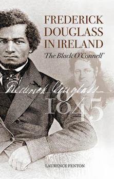 Frederick Douglass in Ireland: The 'Black O'Connell'
