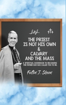 Hardcover The Priest Is Not His Own & Calvary and the Mass Book