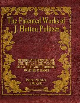 Paperback The Patented Works of J. Hutton Pulitzer - Patent Number 8,005,985 Book