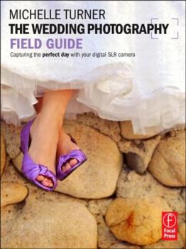 Paperback The Wedding Photography Field Guide: Capturing the Perfect Day with Your Digital SLR Camera Book