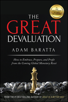 Hardcover The Great Devaluation: How to Embrace, Prepare, and Profit from the Coming Global Monetary Reset Book