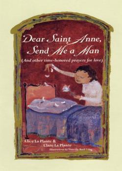 Hardcover Dear Saint Anne, Send Me a Man: (And Other Time-Honored Prayers for Love) Book