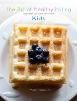 The Art of Healthy Eating - Kids - Book  of the Grain Free Low Carb