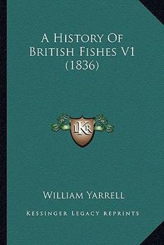 Paperback A History Of British Fishes V1 (1836) Book